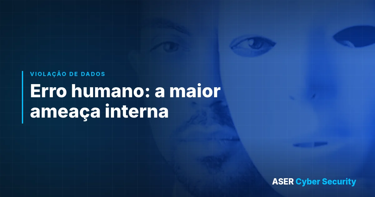 Erro humano: a maior amea&ccedil;a interna