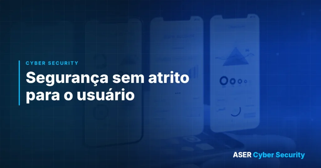 Seguran&ccedil;a sem atrito para o usu&aacute;rio