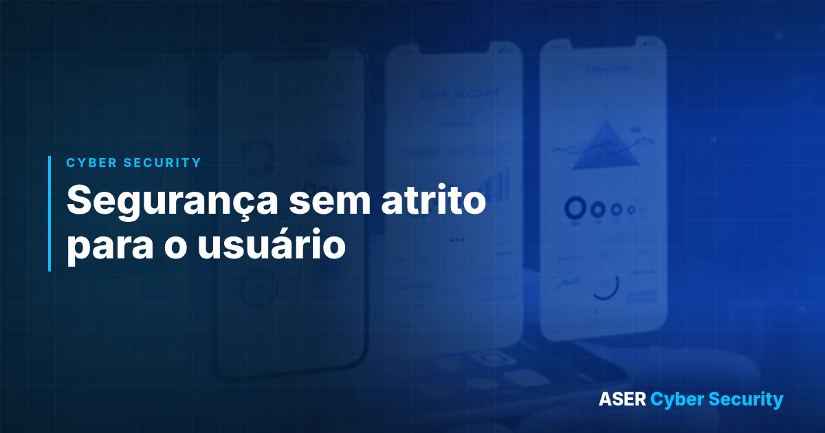 Seguran&ccedil;a sem atrito para o usu&aacute;rio